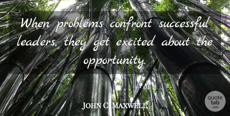 John C. Maxwell Quote About Basketball, Successful, Opportunity: When Problems Confront Successful Leaders...
