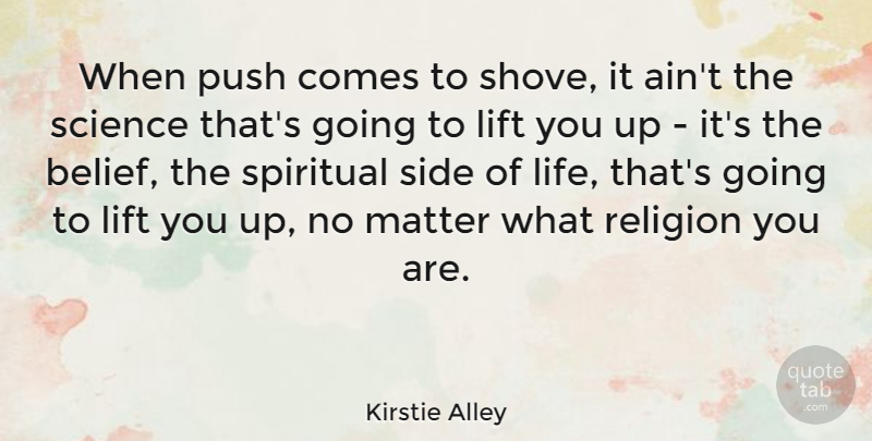 Kirstie Alley Quote About Life, Lift, Matter, Positive, Push: When Push Comes To Shove...