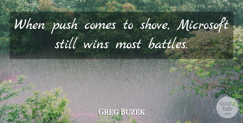 Greg Buzek Quote About Microsoft, Push, Wins: When Push Comes To Shove...
