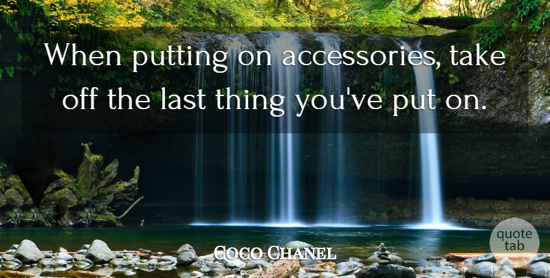 Coco Chanel Quote About Accessories, Lasts: When Putting On Accessories Take...