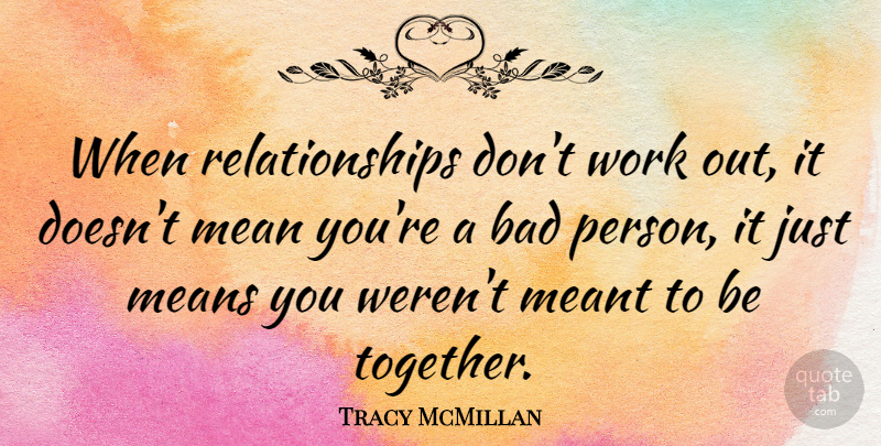 Tracy McMillan Quote About Bad, Means, Meant, Relationships, Work: When Relationships Dont Work Out...