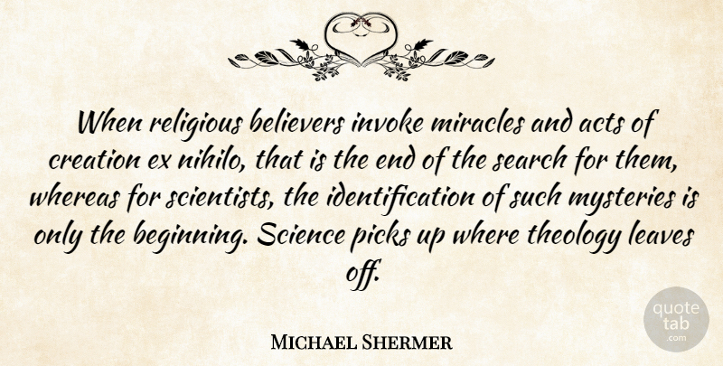 Michael Shermer Quote About Acts, Believers, Leaves, Miracles, Mysteries: When Religious Believers Invoke Miracles...