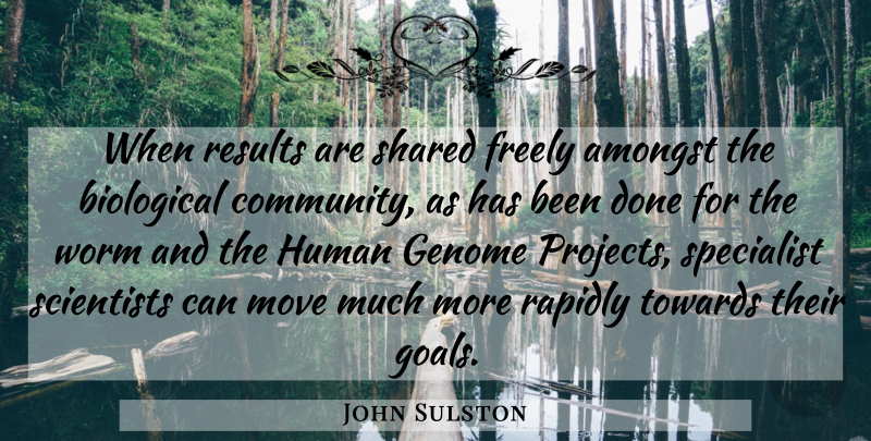 John Sulston Quote About Amongst, Biological, Freely, Genome, Human: When Results Are Shared Freely...