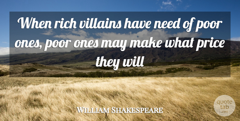 William Shakespeare Quote About May, Poverty, Needs: When Rich Villains Have Need...