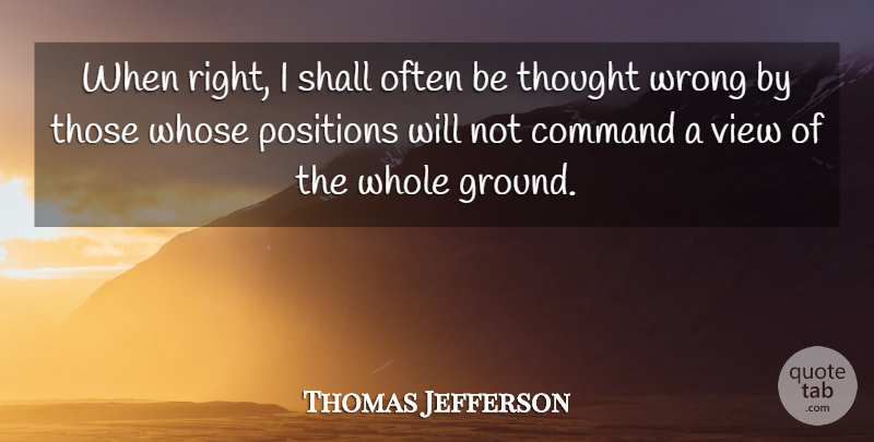 Thomas Jefferson Quote About Often Is, Views, Public Opinion: When Right I Shall Often...
