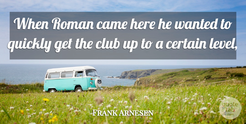 Frank Arnesen Quote About Came, Certain, Club, Quickly, Roman: When Roman Came Here He...
