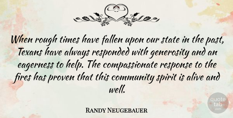 Randy Neugebauer Quote About Past, Fire, Generosity: When Rough Times Have Fallen...