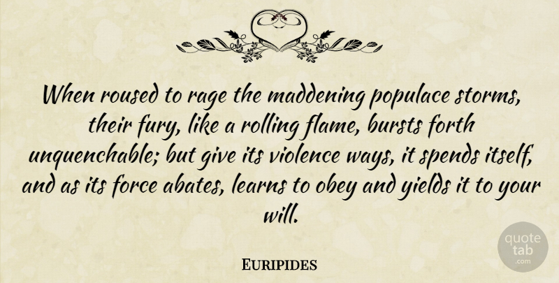 Euripides Quote About Flames, Yield, Giving: When Roused To Rage The...