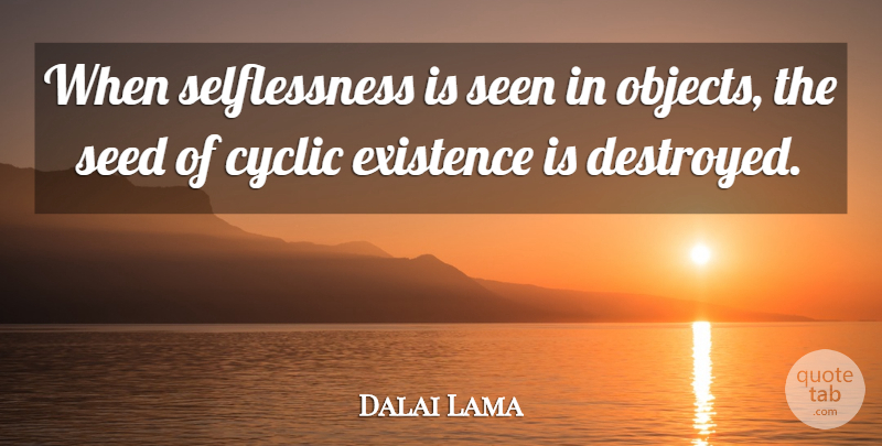 Dalai Lama Quote About Inspirational, Selflessness, Existence: When Selflessness Is Seen In...