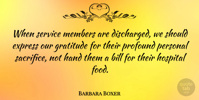 Barbara Boxer Quote About Gratitude, Sacrifice, Hands: When Service Members Are Discharged...