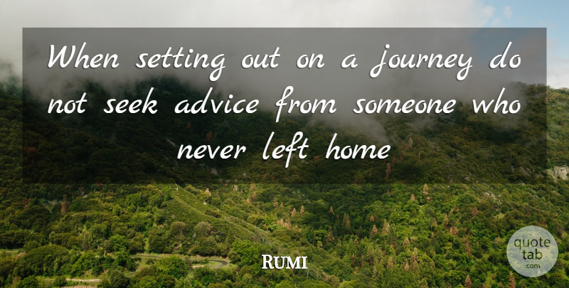 Rumi Quote About Home, Journey, Advice: When Setting Out On A...