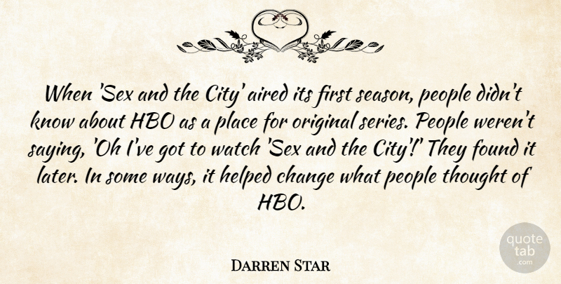 Darren Star Quote About Change, Found, Hbo, Helped, Original: When Sex And The City...
