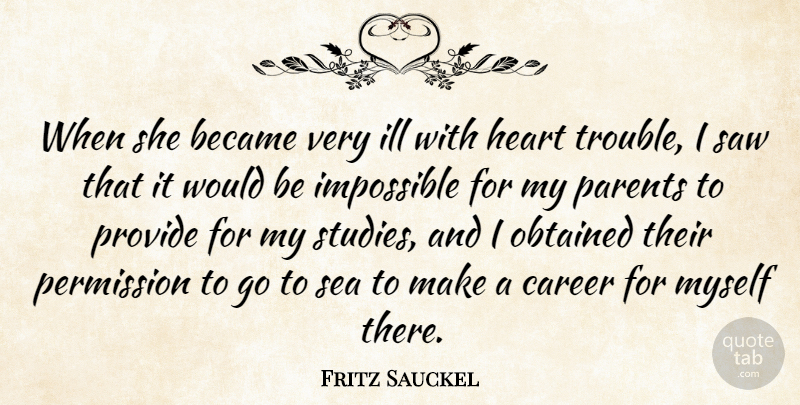 Fritz Sauckel Quote About Became, Career, Ill, Impossible, Obtained: When She Became Very Ill...