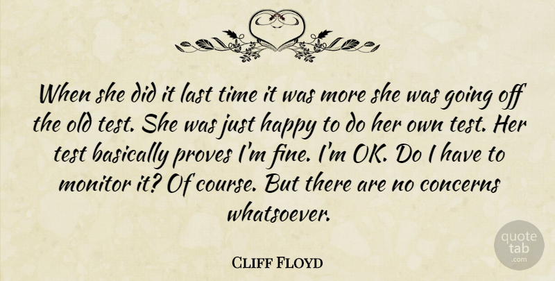 Cliff Floyd Quote About Basically, Concerns, Happy, Last, Monitor: When She Did It Last...