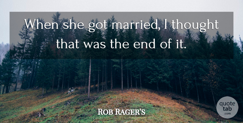 Rob Rager's Quote About undefined: When She Got Married I...