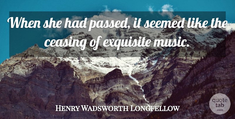 Henry Wadsworth Longfellow Quote About Music, Headstone, Exquisite: When She Had Passed It...