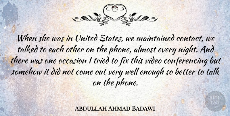Abdullah Ahmad Badawi Quote About Almost, Fix, Maintained, Occasion, Somehow: When She Was In United...