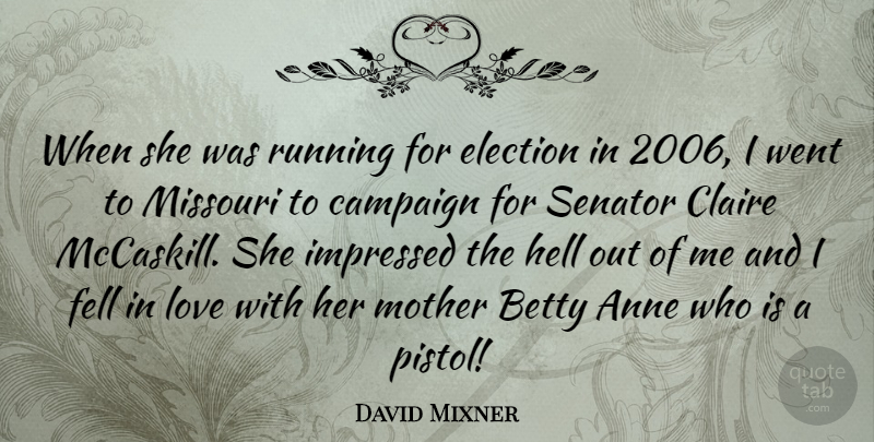 David Mixner Quote About Anne, Betty, Campaign, Election, Fell: When She Was Running For...