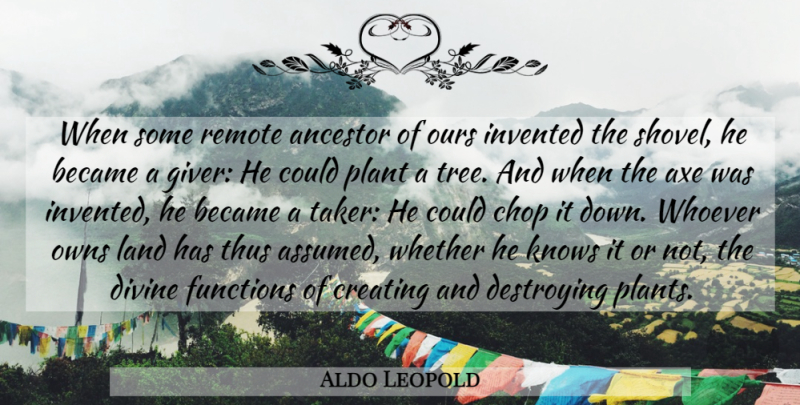Aldo Leopold Quote About Land, Creating, Tree: When Some Remote Ancestor Of...