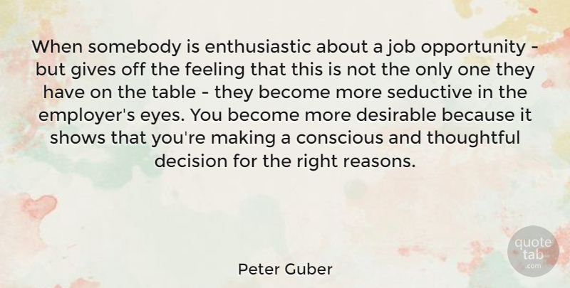 Peter Guber Quote About Conscious, Desirable, Feeling, Gives, Job: When Somebody Is Enthusiastic About...