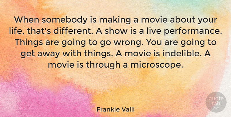 Frankie Valli Quote About Life, Somebody: When Somebody Is Making A...