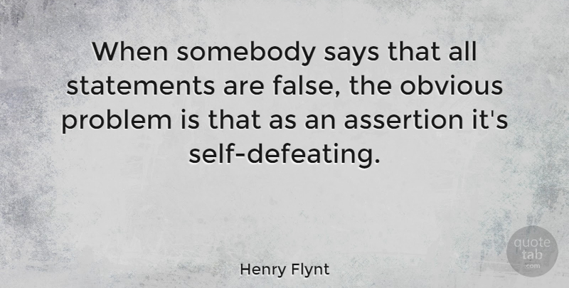 Henry Flynt Quote About Self, Problem, Obvious: When Somebody Says That All...