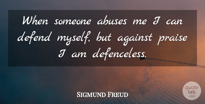 Sigmund Freud Quote About Science, Abuse, Praise: When Someone Abuses Me I...