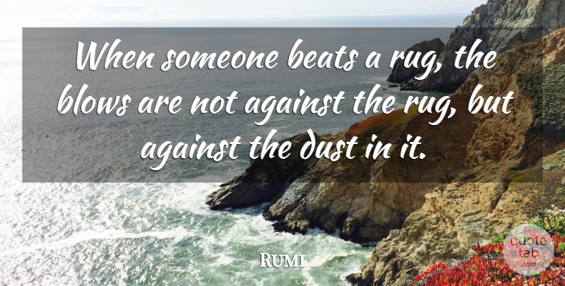 Rumi Quote About Inspirational, Blow, Dust: When Someone Beats A Rug...
