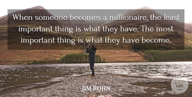 Jim Rohn Quote About Important, Millionaire, Important Things: When Someone Becomes A Millionaire...