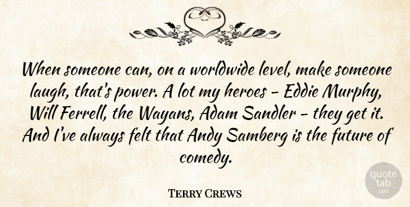 Terry Crews Quote About Adam, Andy, Eddie, Felt, Future: When Someone Can On A...