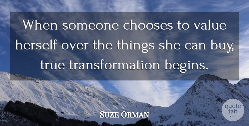 Suze Orman Quote About Transformation, Spiritual Transformation, Values: When Someone Chooses To Value...