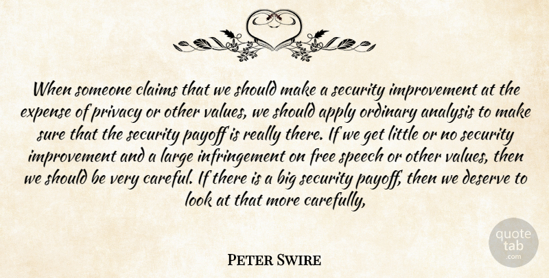 Peter Swire Quote About Analysis, Apply, Claims, Deserve, Expense: When Someone Claims That We...