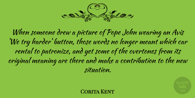Corita Kent Quote About Car, Drew, John, Longer, Meant: When Someone Drew A Picture...