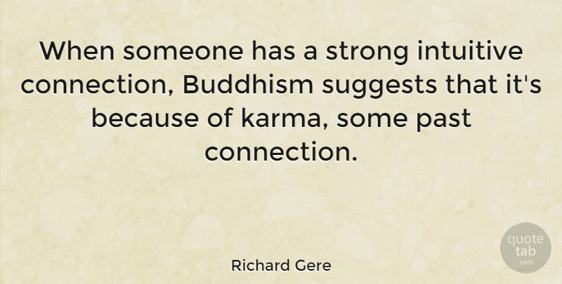 Richard Gere Quote About Karma, Strong, Soulmate: When Someone Has A Strong...