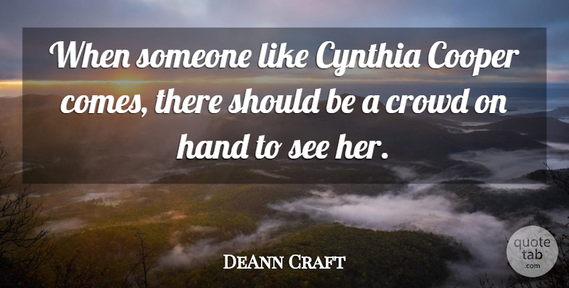 DeAnn Craft Quote About Cooper, Crowd, Hand: When Someone Like Cynthia Cooper...