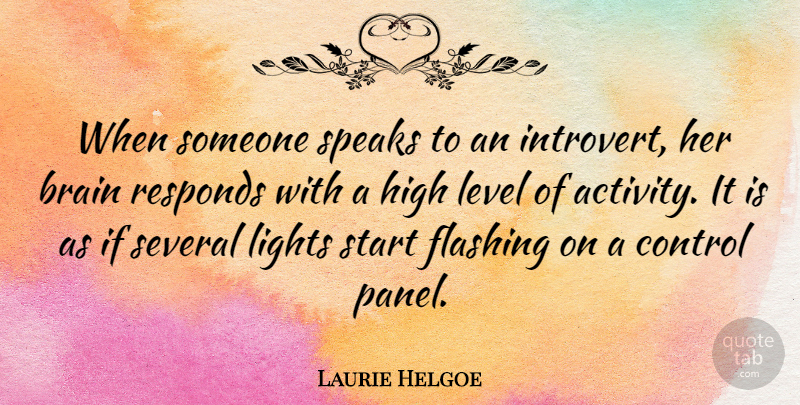 Laurie Helgoe Quote About High, Level, Lights, Responds, Several: When Someone Speaks To An...
