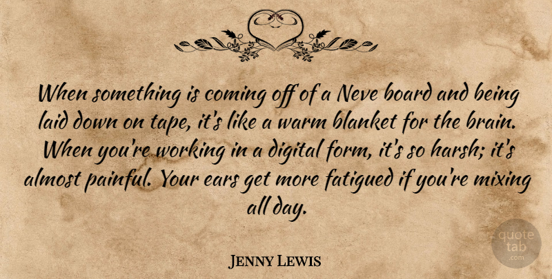 Jenny Lewis Quote About Almost, Blanket, Board, Coming, Ears: When Something Is Coming Off...