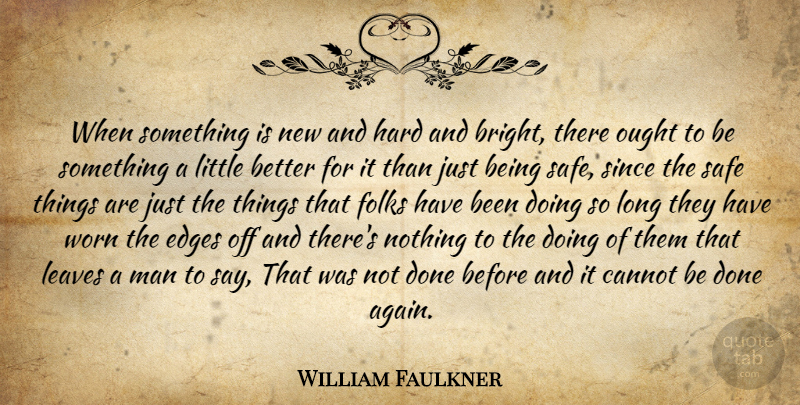 William Faulkner Quote About Men, Long, Done: When Something Is New And...