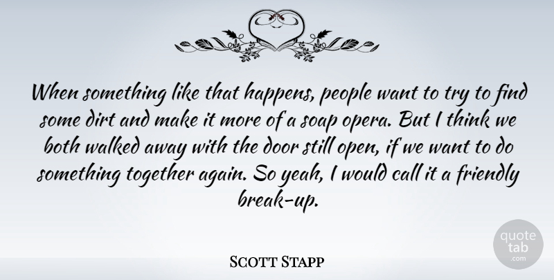 Scott Stapp Quote About Break Up, Thinking, Doors: When Something Like That Happens...
