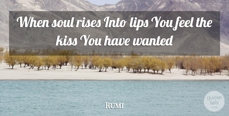 Rumi Quote About Kissing, Soul, Lips: When Soul Rises Into Lips...