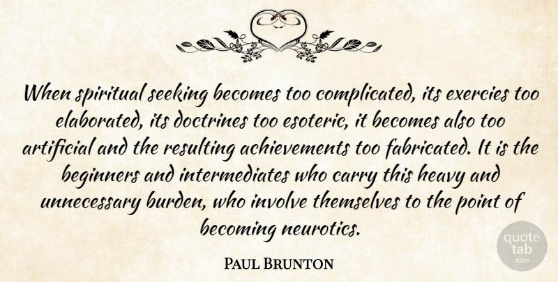 Paul Brunton Quote About Spiritual, Achievement, Doctrine: When Spiritual Seeking Becomes Too...
