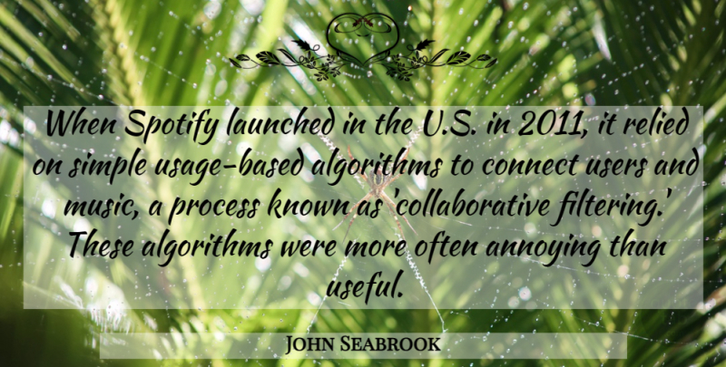 John Seabrook Quote About Annoying, Connect, Known, Music, Users: When Spotify Launched In The...