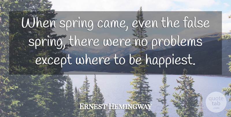 Ernest Hemingway Quote About Spring, Problem, Moveable Feast: When Spring Came Even The...