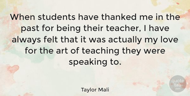 Taylor Mali Quote About Art, Felt, Love, Past, Speaking: When Students Have Thanked Me...
