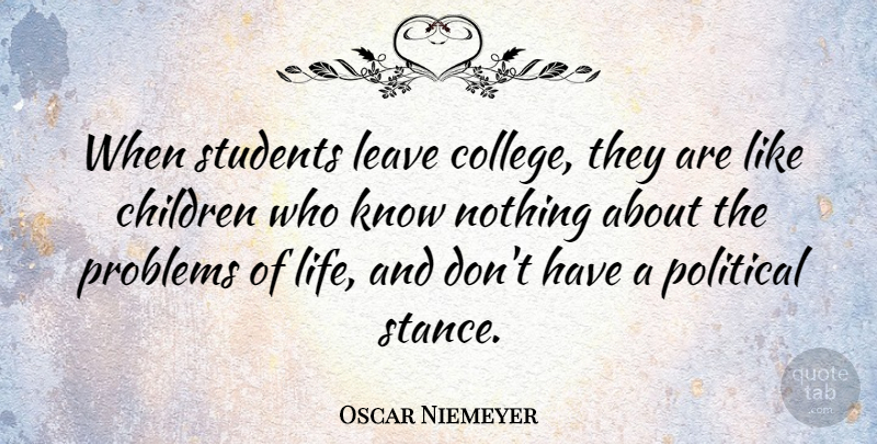 Oscar Niemeyer Quote About Children, College, Political: When Students Leave College They...