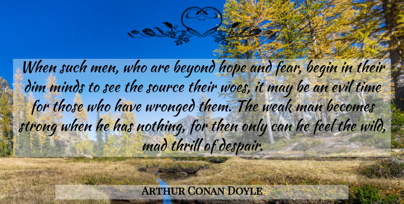 Arthur Conan Doyle Quote About Strong, Men, Weak Man: When Such Men Who Are...