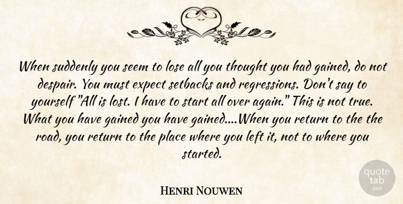 Henri Nouwen Quote About Despair, Regression, Return: When Suddenly You Seem To...