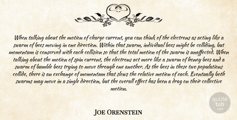 Joe Orenstein Quote About Acting, Bees, Both, Bumble, Charge: When Talking About The Motion...