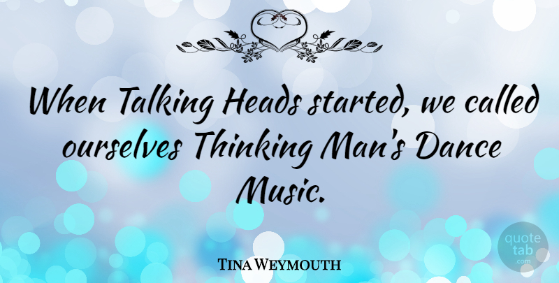 Tina Weymouth Quote About Music, Men, Thinking: When Talking Heads Started We...