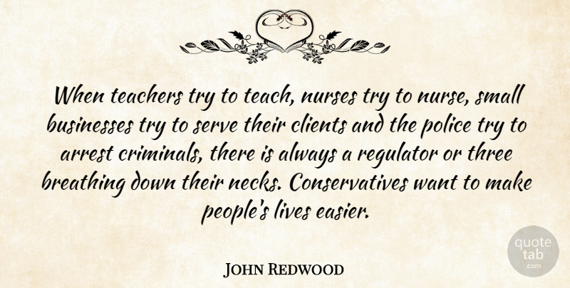 John Redwood Quote About Teacher, Breathing, People: When Teachers Try To Teach...